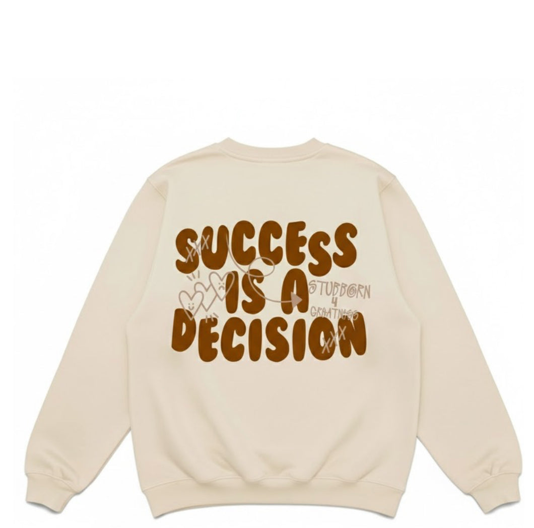 The Legacy Success is a Decision Sweatshirt