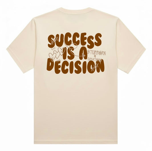 The Legacy Success is a Decision Tee